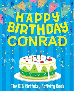 portada Happy Birthday Conrad - The Big Birthday Activity Book: (Personalized Children's Activity Book) (en Inglés)