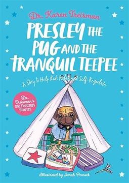 portada Presley the Pug and the Tranquil Teepee: A Story to Help Kids Relax and Self-Regulate (en Inglés)