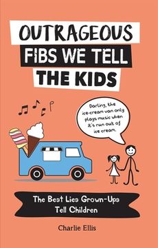 portada Outrageous Fibs we Tell Kids: The Best Lies Grown-Ups Tell Children (en Inglés)