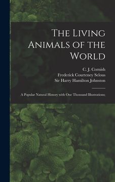 portada The Living Animals of the World; a Popular Natural History With One Thousand Illustrations; (in English)