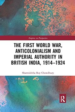 portada The First World War, Anticolonialism and Imperial Authority in British India, 1914-1924 (Empires in Perspective) (en Inglés)