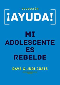 portada Ayuda! Mi Adolescente es Rebelde (in Spanish)