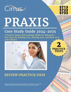 portada Praxis Core Study Guide 2024-2025: 2 Practice Exams and Academic Skills for Educators Test Prep for Reading 5713, Writing 5723, and Math 5733 (in English)