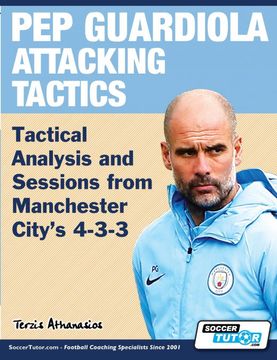 portada Pep Guardiola Attacking Tactics - Tactical Analysis and Sessions From Manchester City'S 4-3-3 (en Inglés)