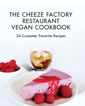portada The Cheeze Factory Restaurant Vegan Cookbook: 24 Customer Favorite Recipes (en Inglés)