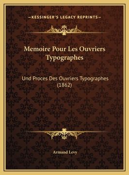 portada Memoire Pour Les Ouvriers Typographes: Und Proces Des Ouvriers Typographes (1862) (en Francés)