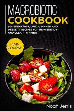 portada Macrobiotic Cookbook: MAIN COURSE - 60+ Breakfast, Lunch, Dinner and Dessert Recipes for high energy and clear thinking