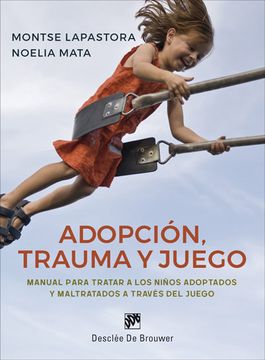 portada Adopción, Trauma y Juego: Manual Para Tratar a los Niños Adoptados y Maltratados a Través del Juego (in Spanish)