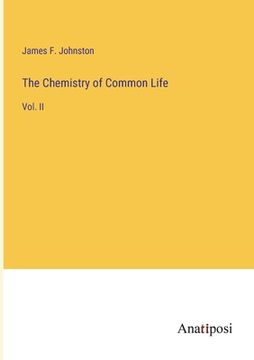 portada The Chemistry of Common Life: Vol. II (en Inglés)