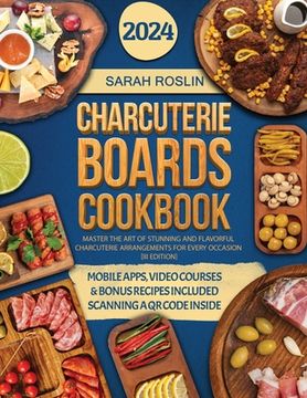 portada Charcuterie Boards Cookbook: Master the Art of Stunning and Flavorful Charcuterie Arrangements for Every Occasion [III EDITION] (en Inglés)