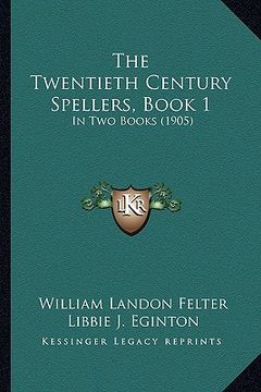 portada the twentieth century spellers, book 1: in two books (1905) (in English)