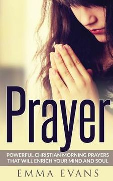 portada Prayer: Powerful Christian Morning Prayers That Will Enrich Your Mind and Soul (en Inglés)