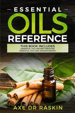 portada Essential Oils Reference: This Book includes: Essential Oils Ancient Medicine + Essential Oils and Aromatherapy - Guide for Beginners for Healin (en Inglés)