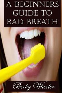 portada A Beginners Guide to Bad Breath (en Inglés)