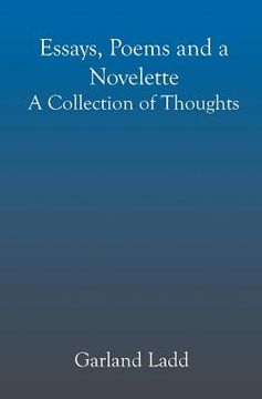 portada Essays, Poems and a Novelette: A Collection of Thoughts (en Inglés)