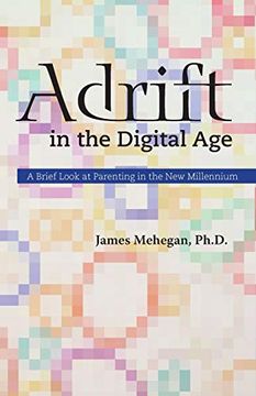portada Adrift in the Digital Age: A Brief Look at Parenting in the new Millennium (en Inglés)