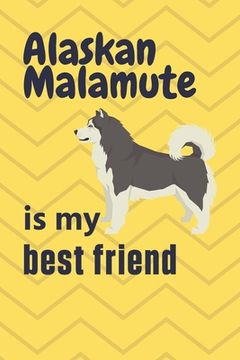 portada Alaskan Malamute is my best friend: For Alaskan Malamute Dog Fans (en Inglés)