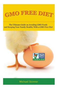 portada GMO Free Diet: The Ultimate Guide on Avoiding GMO Foods and keeping Your Family Healthy with a GMO Free Diet (in English)