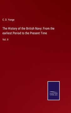 portada The History of the British Navy: From the earliest Period to the Present Time: Vol. II (en Inglés)