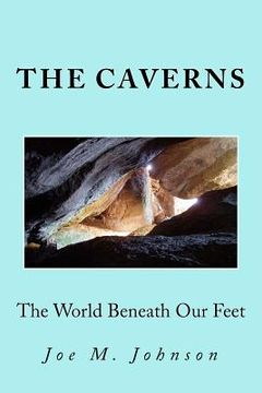 portada The Caverns: The World Beneath Our Feet (en Inglés)
