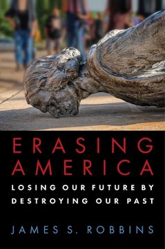 portada Erasing America: Losing Our Future by Destroying Our Past (en Inglés)