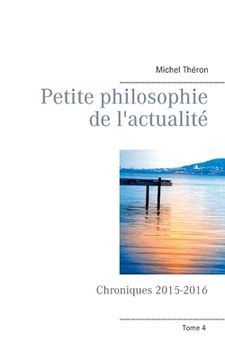 portada Petite philosophie de l'actualité: Chroniques 2015-2016 (in French)