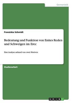 portada Bedeutung und Funktion von Enites Reden und Schweigen im Erec: Eine Analyse Anhand von Zwei Motiven (in German)