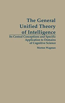 portada The General Unified Theory of Intelligence: Its Central Conceptions and Specific Application to Domains of Cognitive Science (in English)