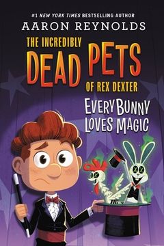 portada Everybunny Loves Magic: 3 (The Incredibly Dead Pets of rex Dexter, 3) 