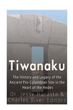 portada Tiwanaku: The History and Legacy of the Ancient Pre-Colombian Site in the Heart of the Andes (in English)