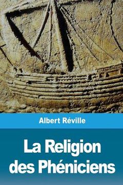 portada La Religion des Phéniciens: D'après des recherches récentes en Hollande (en Francés)