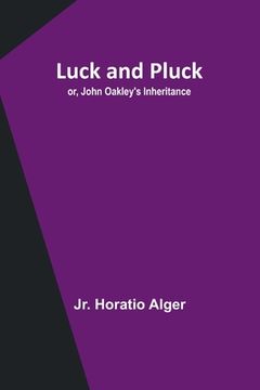 portada Luck and Pluck; or, John Oakley's Inheritance (in English)