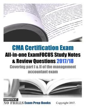 portada CMA Certification Exam All-in-one ExamFOCUS Study Notes & Review Questions 2017/18: Covering part I & II of the management accountant exam (en Inglés)
