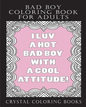 portada Bad Boy Coloring Book For Adults: A Totally Relatable Bad Boy Quote Adult Coloring Book Filled With Girls That love Bad Boys Coloring Pages. A Great G (in English)