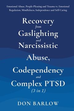 portada Recovery From Gaslighting & Narcissistic Abuse, Codependency & Complex Ptsd (3 in 1): Emotional Abuse, People-Pleasing and Trauma vs. Emotional Regulation, Mindfulness, Independence and Self-Caring (en Inglés)