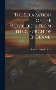 portada The Separation of the Methodists From the Church of England (en Inglés)