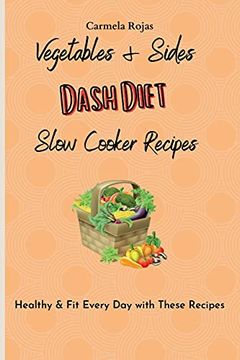 portada Vegetables & Sides Dash Diet Slow Cooker Recipes: Healthy & fit Every day With These Recipes 