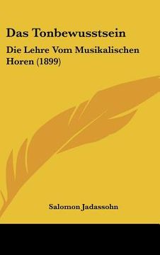 portada Das Tonbewusstsein: Die Lehre Vom Musikalischen Horen (1899) (in German)