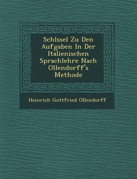 portada Schl Ssel Zu Den Aufgaben in Der Italienischen Sprachlehre Nach Ollendorff's Methode (en Italiano)