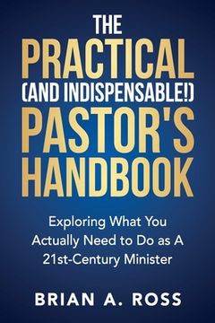 portada The Practical (and Indispensable!) Pastor's Handbook: Exploring What You Actually Need to Do as a 21st Century Minister (en Inglés)