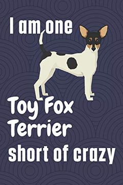 portada I am one toy fox Terrier Short of Crazy: For toy fox Terrier dog Fans (en Inglés)