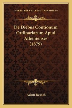 portada De Diebus Contionum Ordinariarum Apud Athenienses (1879) (in Latin)