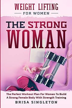 portada Weight Lifting for Women: The Strong Woman -The Perfect Workout Plan for Women to Build a Strong Female Body With Strength Training (in English)