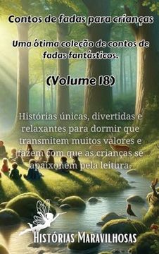 portada Contos de fadas para crianças Uma ótima coleção de contos de fadas fantásticos. (Volume 18): Histórias únicas, divertidas e relaxantes para dormir que (en Portugués)