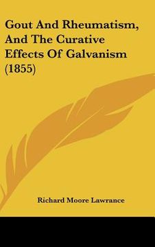 portada gout and rheumatism, and the curative effects of galvanism (1855) (in English)