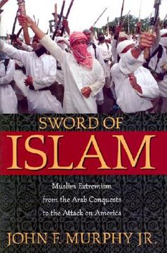 portada sword of islam: muslim extremism from the arab conquests to the attack on america