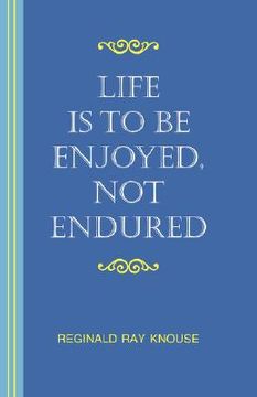 portada life is to be enjoyed, not endured (en Inglés)
