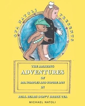 portada The Amazing Adventures of Mr. Wimples and Sophie Ann: Real Bears Don't Drink Tea (in English)