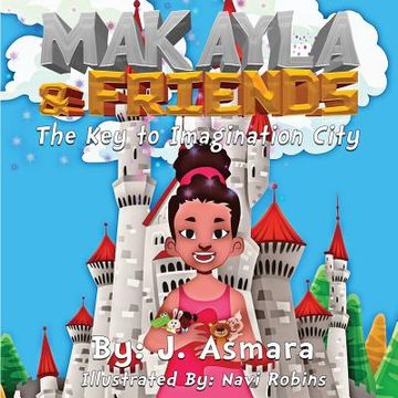 portada Makayla And Friends: The Key To Imagination City (en Inglés)