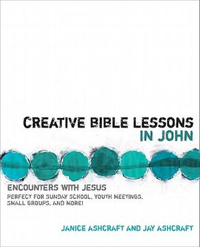 portada creative bible lessons in john: encounters with jesus (en Inglés)